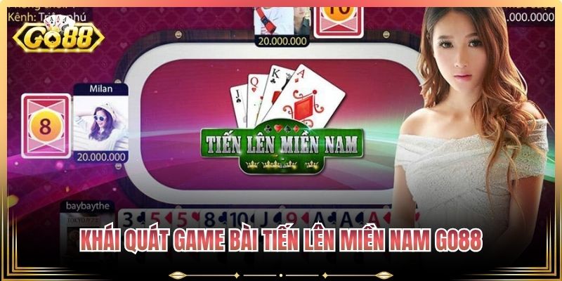 Khái quát game bài Tiến lên Miền Nam Go88
